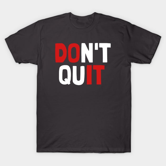 Do Not Quit T-Shirt by NotUrOrdinaryDesign